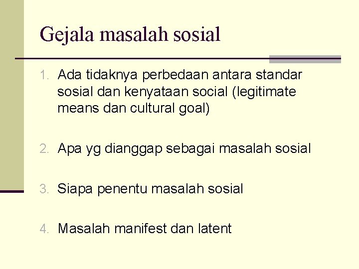 Gejala masalah sosial 1. Ada tidaknya perbedaan antara standar sosial dan kenyataan social (legitimate