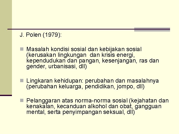 J. Polen (1979): n Masalah kondisi sosial dan kebijakan sosial (kerusakan lingkungan dan krisis