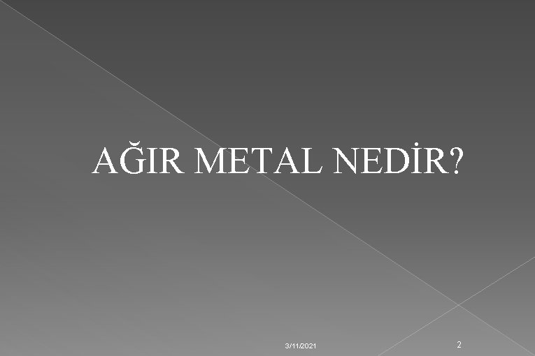 AĞIR METAL NEDİR? 3/11/2021 2 