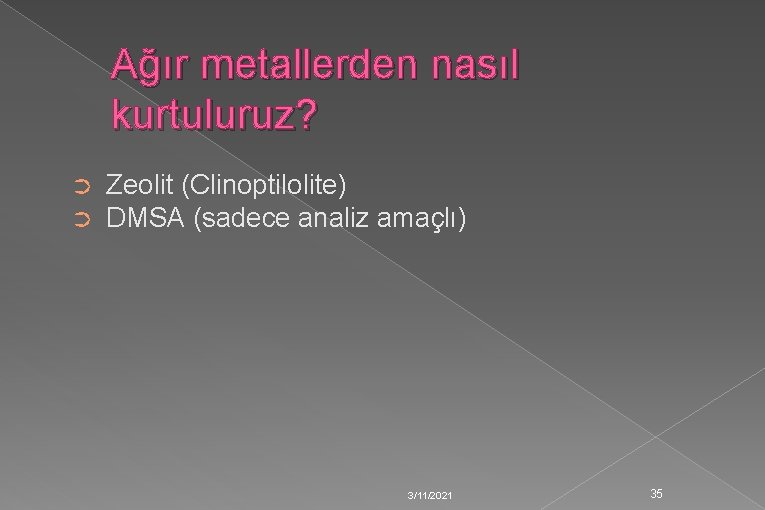 Ağır metallerden nasıl kurtuluruz? ➲ ➲ Zeolit (Clinoptilolite) DMSA (sadece analiz amaçlı) 3/11/2021 35