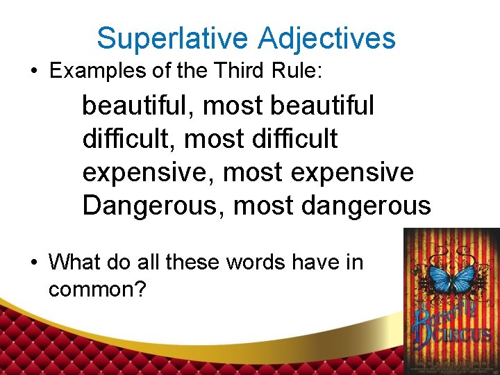 Superlative Adjectives • Examples of the Third Rule: beautiful, most beautiful difficult, most difficult