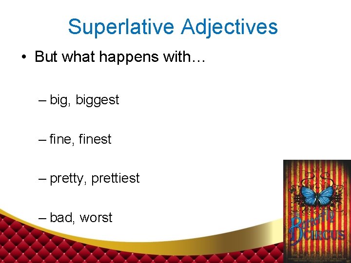 Superlative Adjectives • But what happens with… – big, biggest – fine, finest –