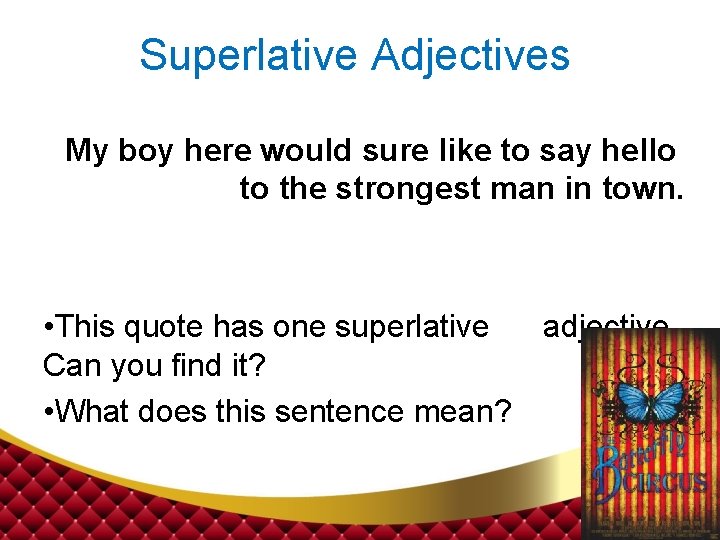 Superlative Adjectives My boy here would sure like to say hello to the strongest