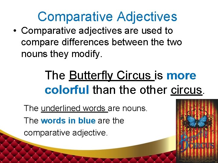 Comparative Adjectives • Comparative adjectives are used to compare differences between the two nouns