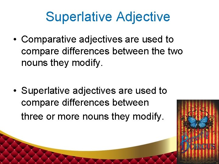 Superlative Adjective • Comparative adjectives are used to compare differences between the two nouns