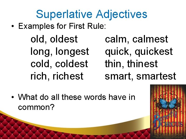 Superlative Adjectives • Examples for First Rule: old, oldest long, longest cold, coldest rich,