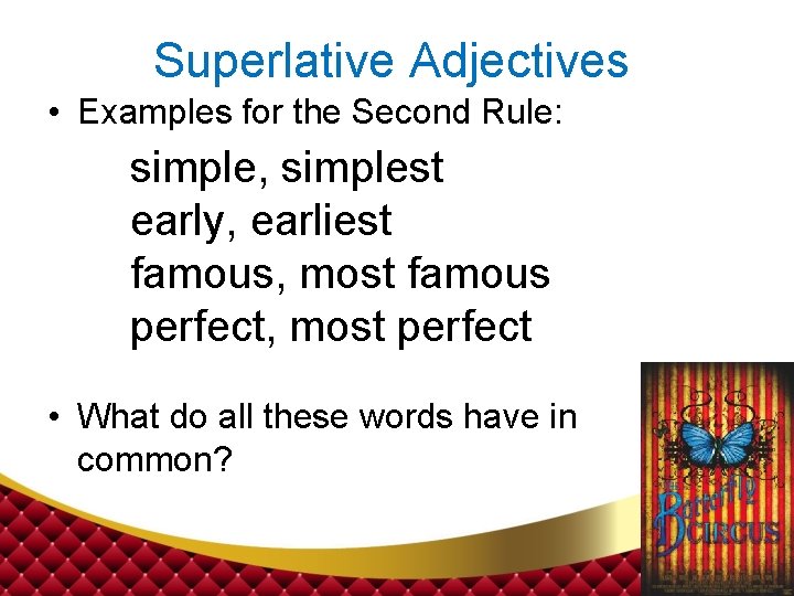 Superlative Adjectives • Examples for the Second Rule: simple, simplest early, earliest famous, most