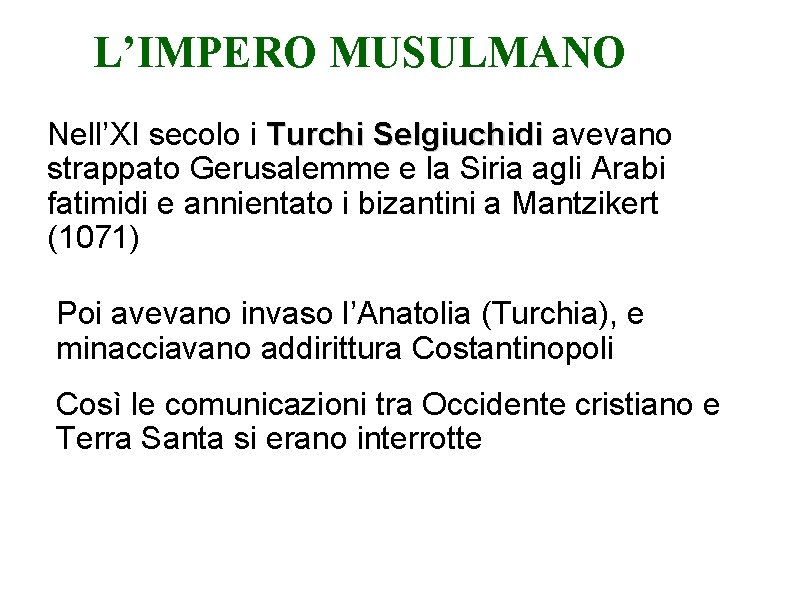 L’IMPERO MUSULMANO • Nell’XI secolo i Turchi Selgiuchidi avevano strappato Gerusalemme e la Siria