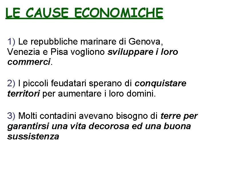 LE CAUSE ECONOMICHE 1) Le repubbliche marinare di Genova, Venezia e Pisa vogliono sviluppare