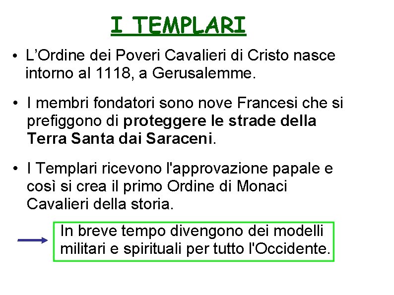 I TEMPLARI • L’Ordine dei Poveri Cavalieri di Cristo nasce intorno al 1118, a