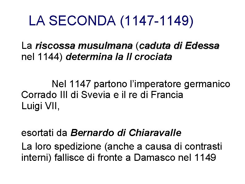 LA SECONDA (1147 -1149) La riscossa musulmana (caduta di Edessa nel 1144) determina la