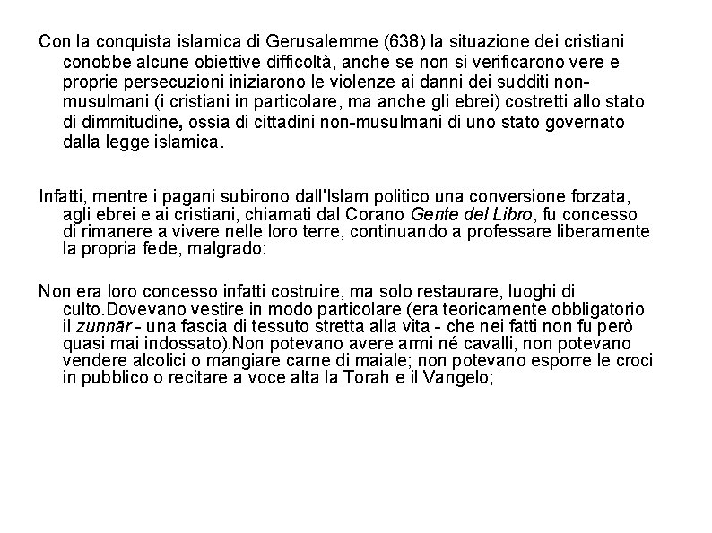 Con la conquista islamica di Gerusalemme (638) la situazione dei cristiani conobbe alcune obiettive