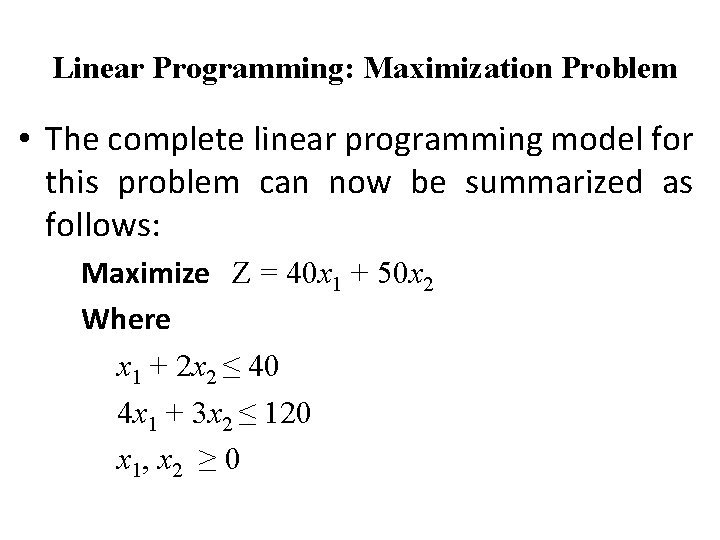 Linear Programming: Maximization Problem • The complete linear programming model for this problem can