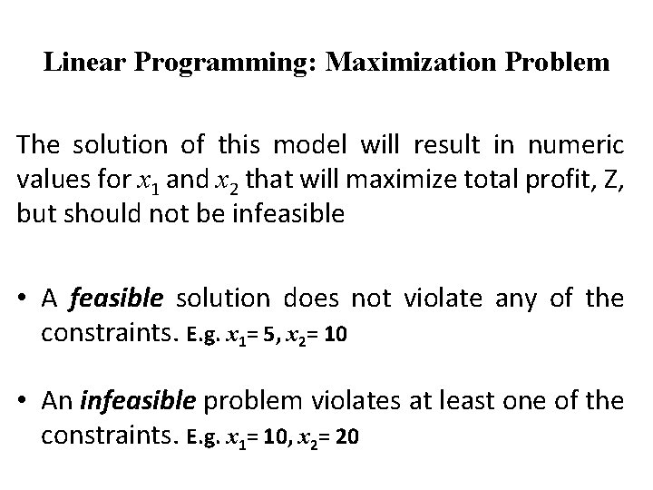 Linear Programming: Maximization Problem The solution of this model will result in numeric values