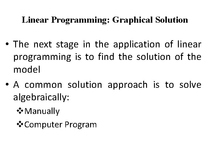 Linear Programming: Graphical Solution • The next stage in the application of linear programming