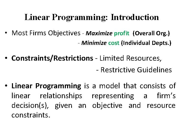 Linear Programming: Introduction • Most Firms Objectives - Maximize profit (Overall Org. ) -