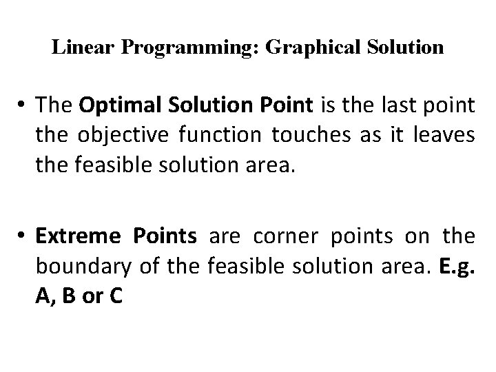 Linear Programming: Graphical Solution • The Optimal Solution Point is the last point the