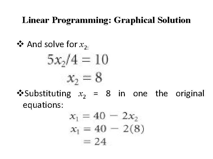 Linear Programming: Graphical Solution v And solve for x 2: v. Substituting x 2