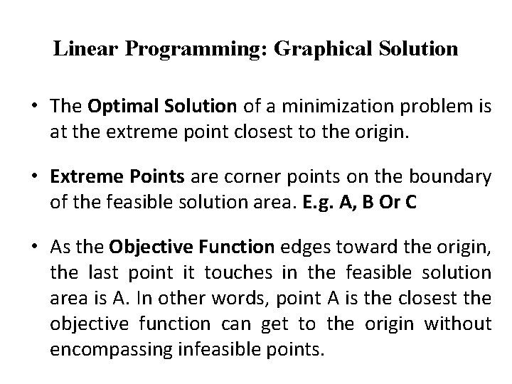 Linear Programming: Graphical Solution • The Optimal Solution of a minimization problem is at