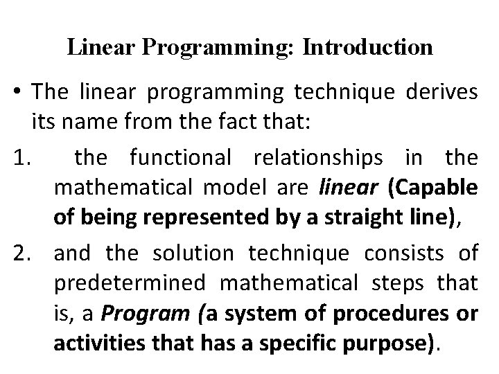 Linear Programming: Introduction • The linear programming technique derives its name from the fact