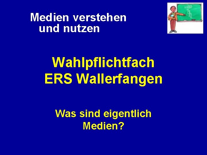 Medien verstehen und nutzen Wahlpflichtfach ERS Wallerfangen Was sind eigentlich Medien? 