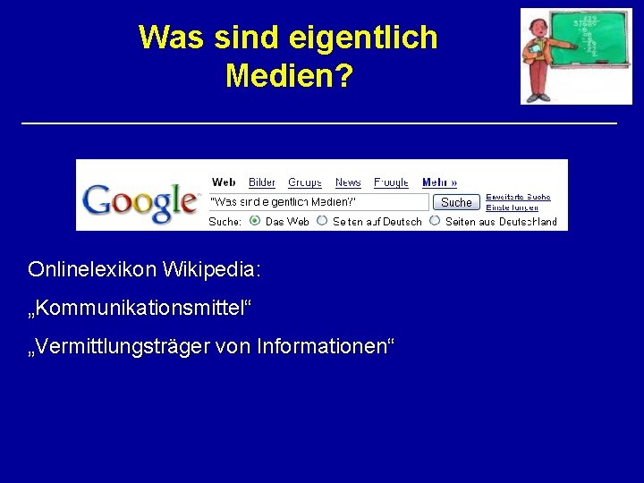 Was sind eigentlich Medien? Onlinelexikon Wikipedia: „Kommunikationsmittel“ „Vermittlungsträger von Informationen“ 