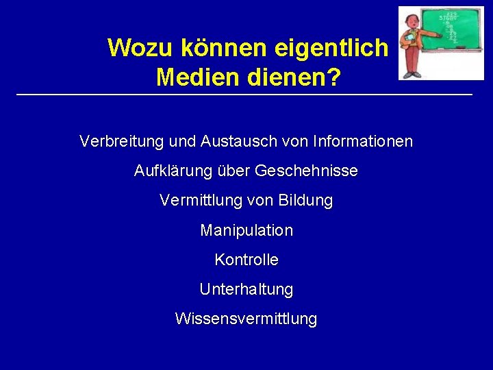 Wozu können eigentlich Medienen? Verbreitung und Austausch von Informationen Aufklärung über Geschehnisse Vermittlung von