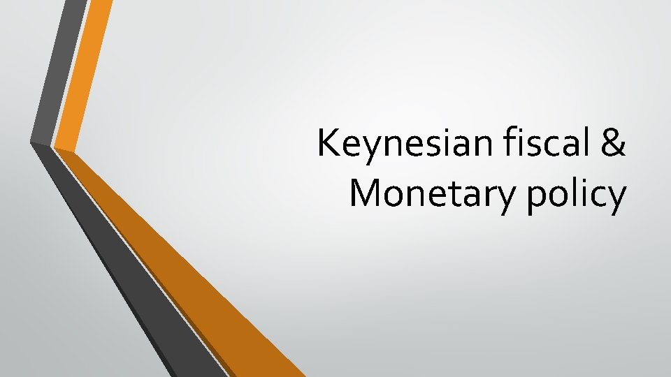 Keynesian fiscal & Monetary policy 
