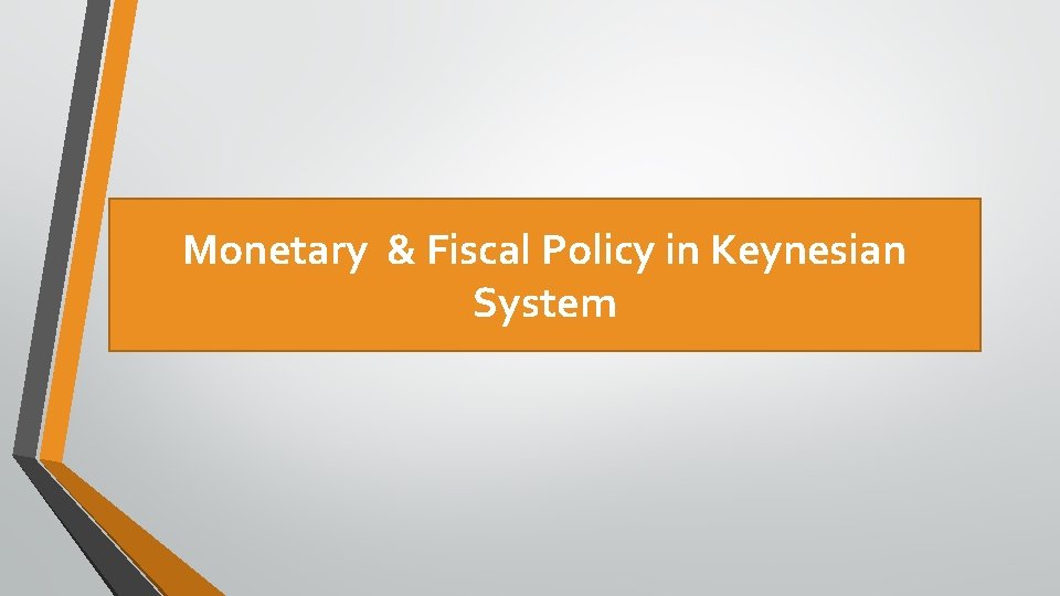 Monetary & Fiscal Policy in Keynesian System 