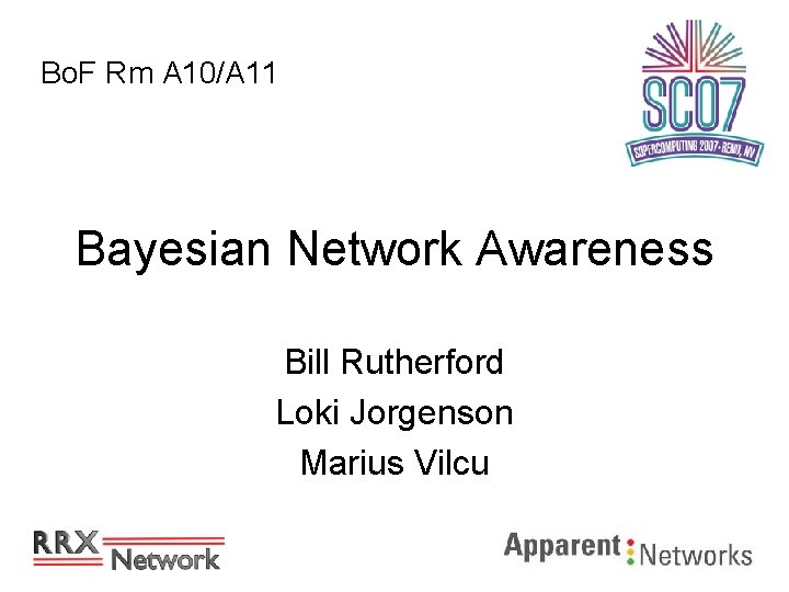 Bo. F Rm A 10/A 11 Bayesian Network Awareness Bill Rutherford Loki Jorgenson Marius