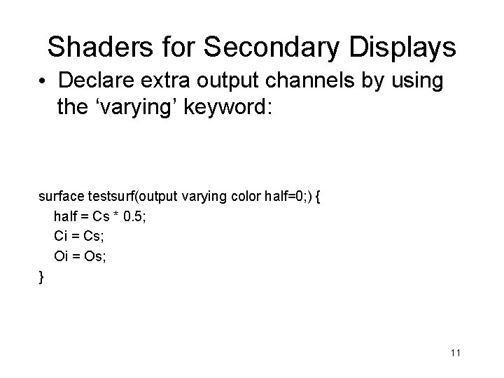 Shaders for Secondary Displays • Declare extra output channels by using the ‘varying’ keyword: