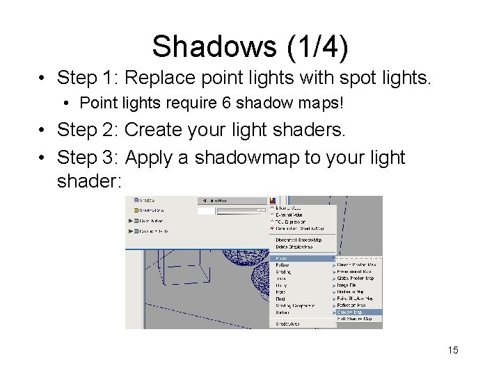 Shadows (1/4) • Step 1: Replace point lights with spot lights. • Point lights