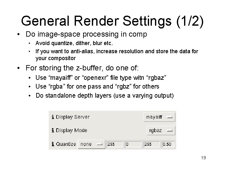 General Render Settings (1/2) • Do image-space processing in comp • Avoid quantize, dither,