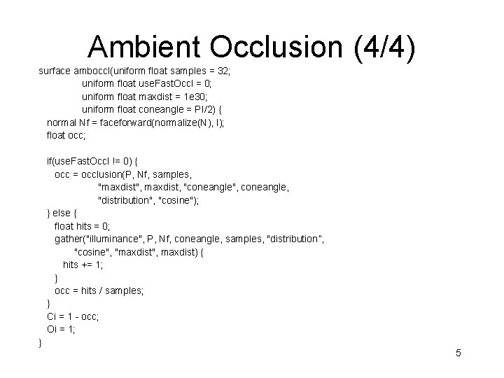 Ambient Occlusion (4/4) surface amboccl(uniform float samples = 32; uniform float use. Fast. Occl