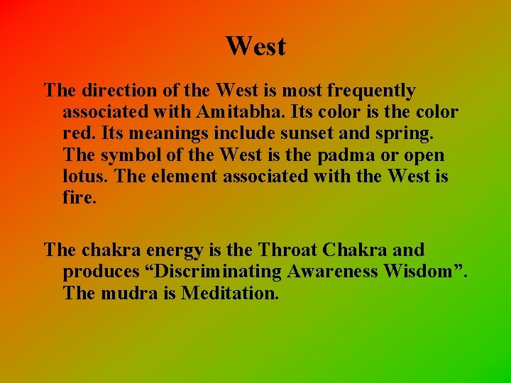 West The direction of the West is most frequently associated with Amitabha. Its color