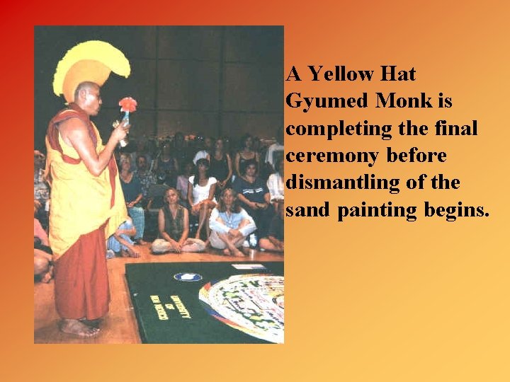 A Yellow Hat Gyumed Monk is completing the final ceremony before dismantling of the
