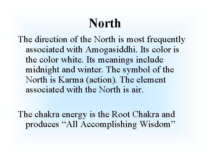 North The direction of the North is most frequently associated with Amogasiddhi. Its color