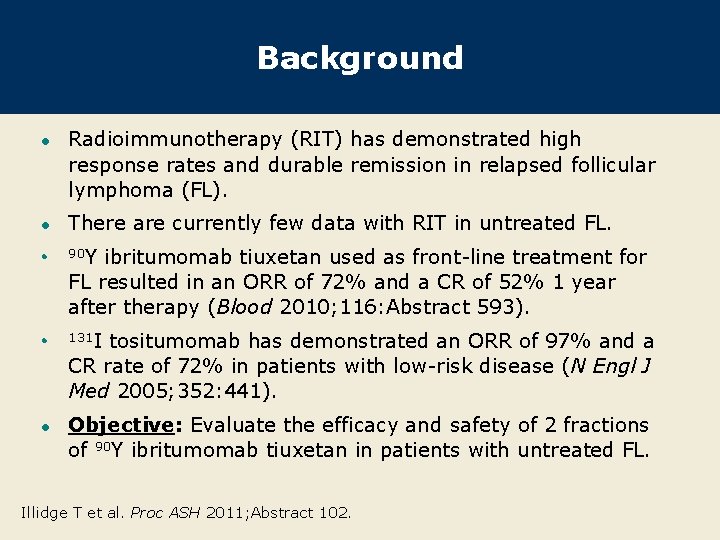 Background l Radioimmunotherapy (RIT) has demonstrated high response rates and durable remission in relapsed