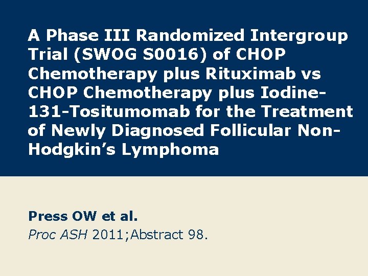 A Phase III Randomized Intergroup Trial (SWOG S 0016) of CHOP Chemotherapy plus Rituximab