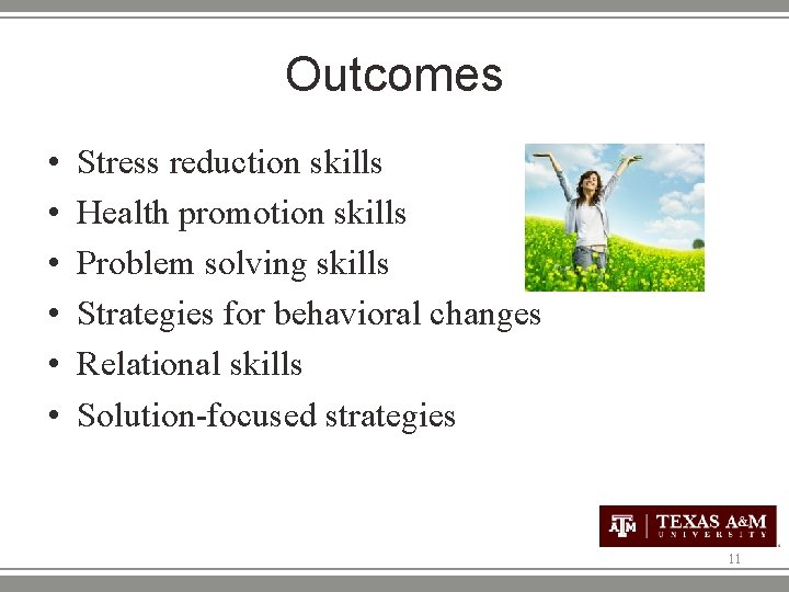 Outcomes • • • Stress reduction skills Health promotion skills Problem solving skills Strategies