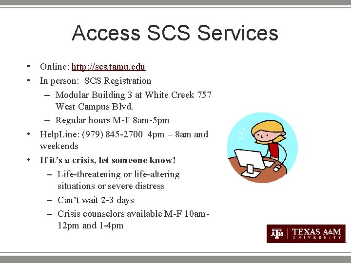 Access SCS Services • Online: http: //scs. tamu. edu • In person: SCS Registration