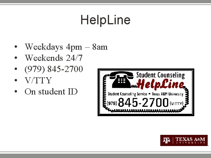 Help. Line • • • Weekdays 4 pm – 8 am Weekends 24/7 (979)