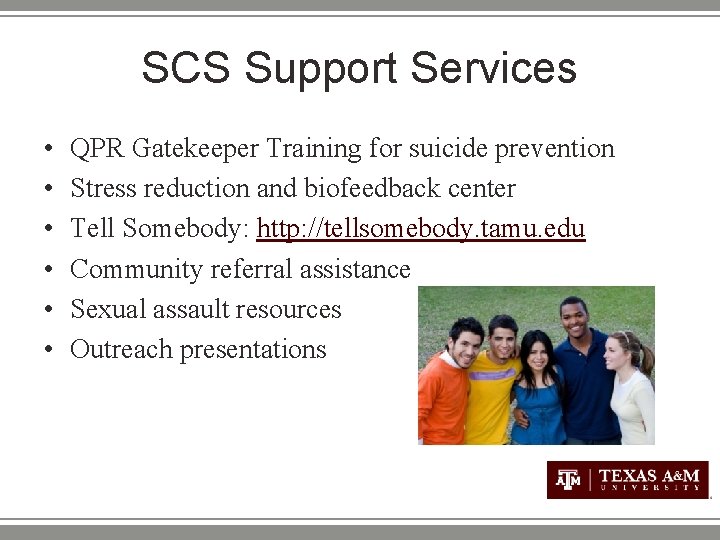 SCS Support Services • • • QPR Gatekeeper Training for suicide prevention Stress reduction