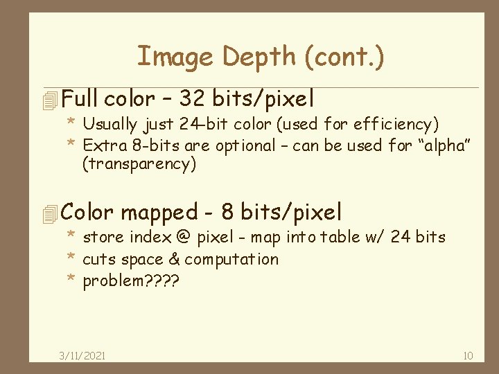 Image Depth (cont. ) 4 Full color – 32 bits/pixel * Usually just 24