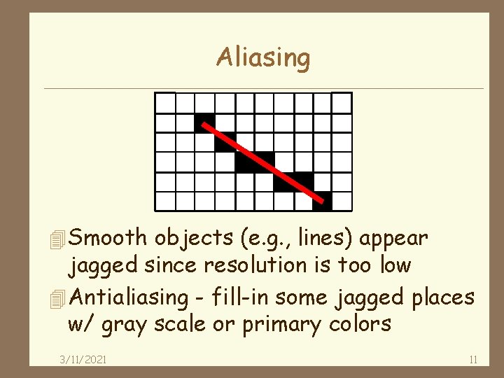 Aliasing 4 Smooth objects (e. g. , lines) appear jagged since resolution is too