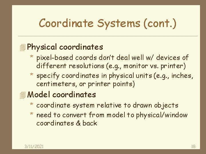 Coordinate Systems (cont. ) 4 Physical coordinates * pixel-based coords don’t deal well w/