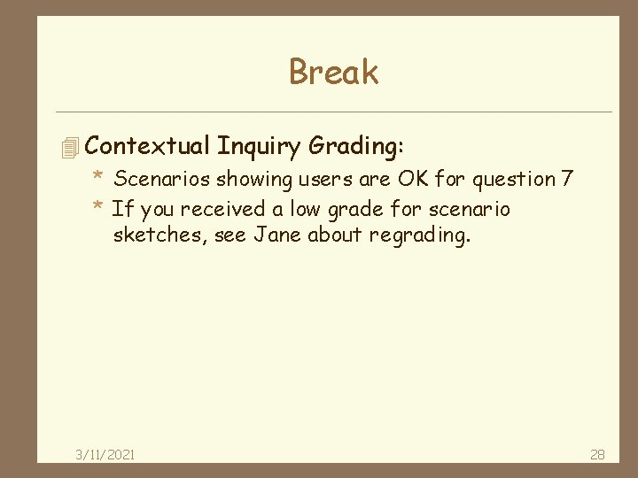 Break 4 Contextual Inquiry Grading: * Scenarios showing users are OK for question 7