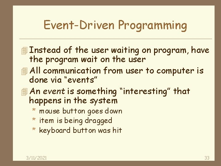 Event-Driven Programming 4 Instead of the user waiting on program, have the program wait