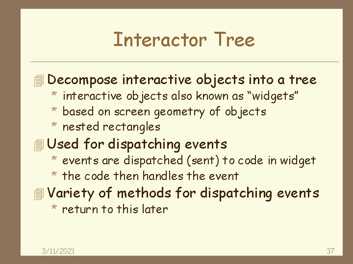 Interactor Tree 4 Decompose interactive objects into a tree * interactive objects also known