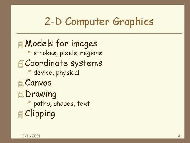 2 -D Computer Graphics 4 Models for images * strokes, pixels, regions 4 Coordinate